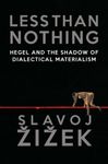 Less Than Nothing: Hegel and the Shadow of Dialectical Materialism