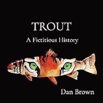 Trout: A Fictitious History