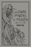 The Dark Powers of Tolkien: An illustrated Exploration of Tolkien's Portrayal of Evil, and the Sources that Inspired his Work from Myth, Literature and History