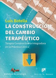 La Construcción Del Cambio Terapéutico: 252 (Terapia Constructivista Integradora en la Práctica Clínica)