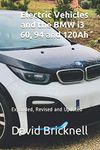 Electric Vehicles and the BMW i3 - 60, 94 and 120Ah: Expanded, Revised, and Updated