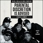 Parental Discretion Is Advised: The Rise of NWA and the Dawn of Gangsta Rap