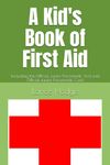 A Kid's Book of First Aid: Including the Official Junior Paramedic Test and Official Junior Paramedic Card