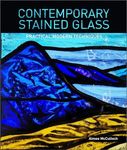 Contemporary Stained Glass: Practical Modern Techniques