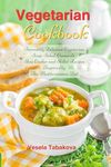 Vegetarian Cookbook: Incredibly Delicious Vegetarian Soup, Salad, Casserole, Slow Cooker and Skillet Recipes Inspired by The Mediterranean Diet: Weight Loss and Detox (Easy Plant-Based Meals)