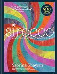 Sirocco: Fabulous Flavours from the East: From the Sunday Times no.1 bestselling author of Feasts, Persiana and Bazaar: Fast Flavours from the East