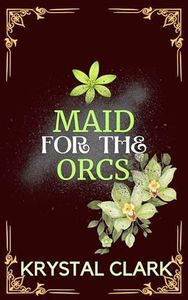 Maid for the Orcs: A Reverse Harem Monster Romance Whychoose Romance Knotted and Pregnant Monster Erotica (Dark & Steamy Monster Romance Short Reads Book 5)