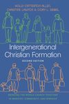 Intergenerational Christian Formation: Bringing the Whole Church Together in Ministry, Community, and Worship