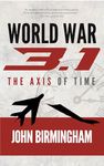 World War 3.1: A Novel of the Axis of Time (The Axis of Time Reloaded Book 1)