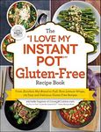 The I Love My Instant Pot(r) Gluten-Free Recipe Book: From Zucchini Nut Bread to Fish Taco Lettuce Wraps, 175 Easy and Delicious Gluten-Free Recipes (I Love My Cookbook)