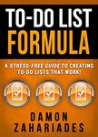 To-Do List Formula: A Stress-Free Guide To Creating To-Do Lists That Work!