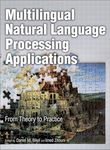 Multilingual Natural Language Processing Applications: From Theory to Practice (IBM Press)