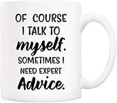 5Aup Of Course I Talk To Myself, Sometimes I Need Expert Advice Funny Coffee Mug, Gifts for Friend Men Women Coworkers 11 Oz