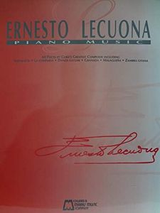 Ernesto Lecuona Piano Music-Revised Edition: 55 Pieces by Cuba's Greatest Composer Piano Solo