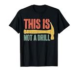 This is Not A Drill T-Shirt Handyma