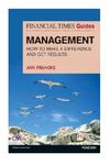 Financial Times Guides Management: How to be a Manager Who Makes a Difference and Gets Results (Financial Times Series) (The FT Guides)