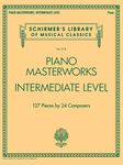 Piano Masterworks - Intermediate Level: Piano, 127 Pieces By 24 Composers