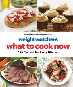 WeightWatchers: What to Cook Now: 300 Recipes for Every Kitchen