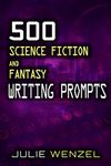 500 Science Fiction and Fantasy Writing Prompts