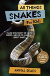 All Things Snakes For Kids: Filled 