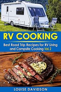 RV Cooking - Vol. 2 - : Best Road Trip Recipes for RV Living and Campsite Cooking (Camper RVing Recipe Books)