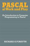 Pascal at Work and Play: An Introduction to Computer Programming in Pascal