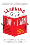 Learning How to Learn: How to Succeed in School Without Spending All Your Time Studying; A Guide for Kids and Teens