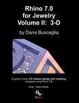 Rhino 7.0 for Jewelry Volume II: 3-D: Intro to Rhino 3-D Space. 3-dimensional Modeling Tutorials