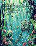 Underwater Robots Coloring Book: Ex