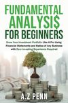 Fundamental Analysis for Beginners: Grow Your Investment Portfolio Like A Pro Using Financial Statements and Ratios of Any Business with Zero Investing Experience Required