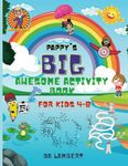 Pappy's Big Awesome Activity Book for Kids 4-8: Over 150 Pages filled with mazes, dot-to-dot, coloring pages, color by number, scissor skills, word finds, math puzzles, & more!