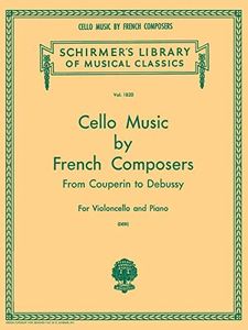 Cello Music by French Composers from Couperin to Debussy for Violoncello and Piano: Schirmer Library of Classics Volume 1820 Cello and Piano