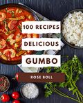 100 Delicious Gumbo Recipes: Gumbo Cookbook - The Magic to Create Incredible Flavor!