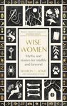 Wise Women: Myths and stories for midlife and beyond - 'Extra­ordinary ... beautifully and vividly retold stories' TLS