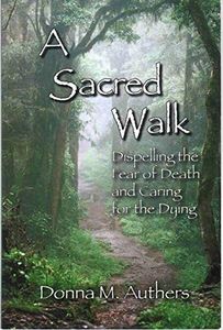 A Sacred Walk: Dispelling the Fear of Death and Caring for the Dying