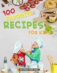 100 Favourite Recipes for kids: Healthy Meals Full of Nutrition