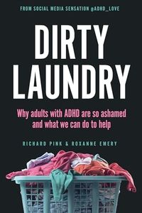 Dirty Laundry: Why Adults with ADHD Are So Ashamed and What We Can Do to Help