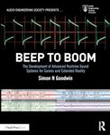 Beep to Boom: The Development of Advanced Runtime Sound Systems for Games and Extended Reality (Audio Engineering Society Presents)