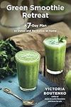 Green Smoothie Retreat: A 7-Day Pla