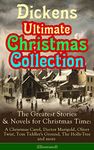 Dickens Ultimate Christmas Collection: The Greatest Stories & Novels for Christmas Time: A Christmas Carol, Doctor Marigold, Oliver Twist, Tom Tiddler's ... Best Loved Christmas Classics in One Volume