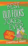 Best Old Folks Jokes Ever: Jokes for Seniors (Joke Books)