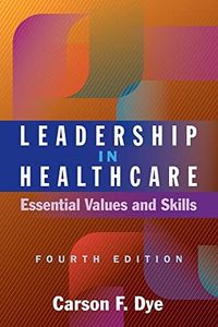 Leadership in Healthcare: Essential Values and Skills, Fourth Edition (Ache Management)