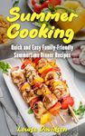 Summer Cooking: Quick and Easy, Family-Friendly Summertime Dinner Recipes (Seasonal Recipe Books)