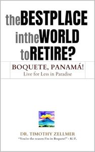 The Best Place in the World to Retire? Boquete, Panamá!: Live for Less in Paradise! (Guru on the Volcano - The Life Hackers Handbooks Book 1)