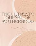 The Ultimate Journal of Motherhood