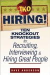 TKO Hiring!: Ten Knockout Strategies for Recruiting, Interviewing, and Hiring Great People