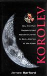 Korolev: How One Man Masterminded the Soviet Drive to Beat America to the Moon: How One Man Masterminded the Soviet Drive to Beat the Americans to the Moon