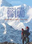 Small Feet, Big Land: Adventure, Home, and Family on the Edge of Alaska