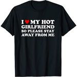 I Love My Hot Girlfriend So Please Stay Away from Me Funny Shirt for Men Women | by VnSupertramp Apparel (CA Direct) Black