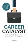 Career Catalyst: 10 Secret Job Skills They Don't Teach You At School